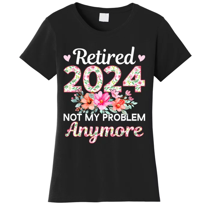 Retired 2024 Not My Problem Anymore Women's T-Shirt