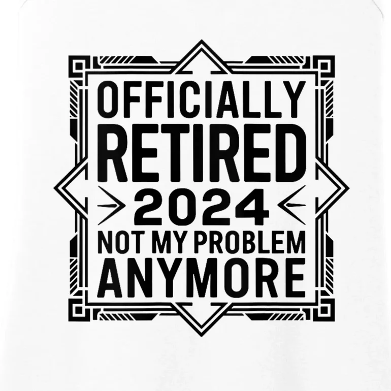 Retired 2024 Not My Problem Anymore Ladies Essential Tank