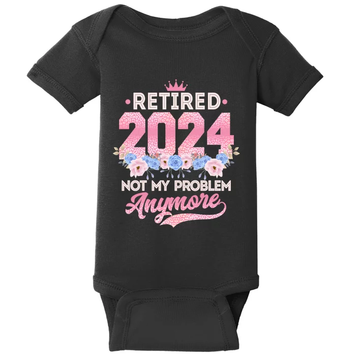 Retired 2024 Not My Problem Anymore Baby Bodysuit