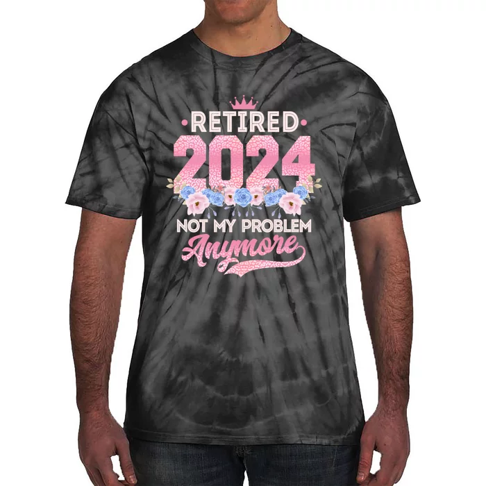 Retired 2024 Not My Problem Anymore Tie-Dye T-Shirt