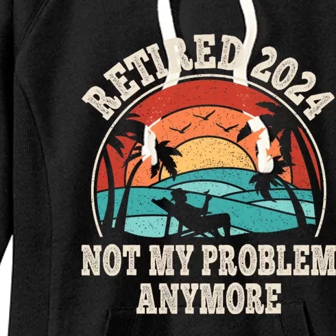 Retired 2024 Not My Problem Anymore Funny Women's Fleece Hoodie