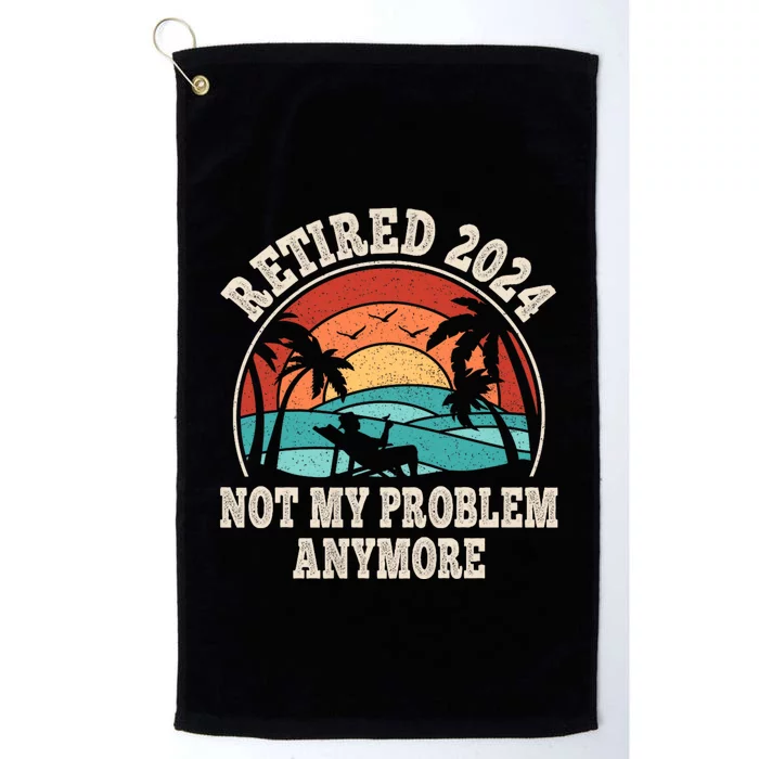 Retired 2024 Not My Problem Anymore Funny Platinum Collection Golf Towel