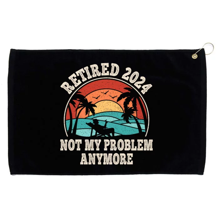 Retired 2024 Not My Problem Anymore Funny Grommeted Golf Towel