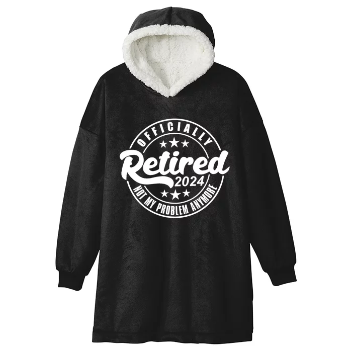 Retired 2024 Not My Problem Anymore Hooded Wearable Blanket