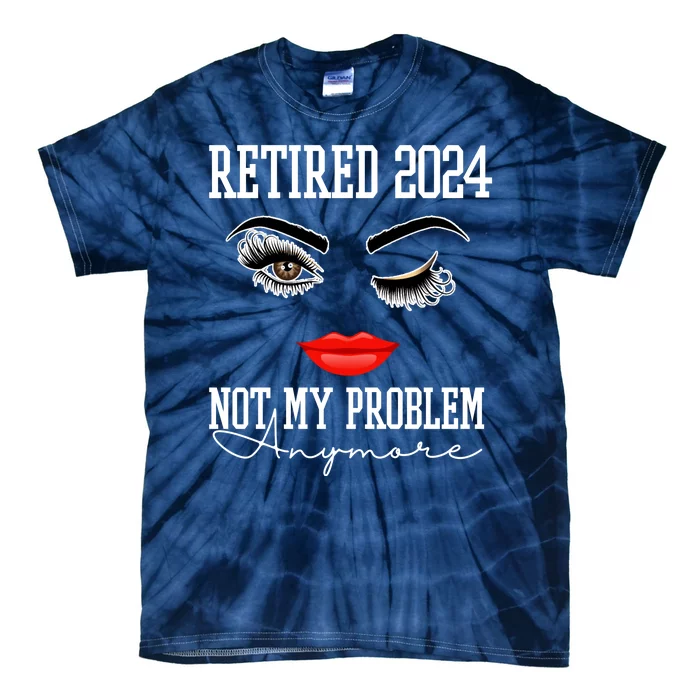 Retired 2024 Not My Problem Anymore Lady Style Tie-Dye T-Shirt