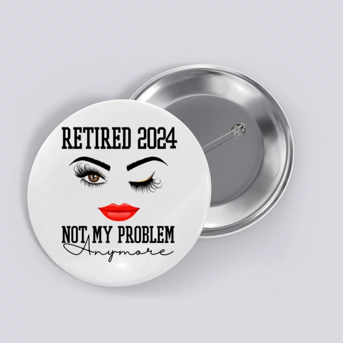 Retired 2024 Not My Problem Anymore Lady Style Button