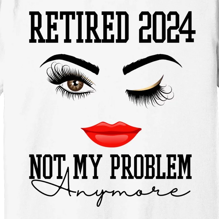 Retired 2024 Not My Problem Anymore Lady Style Premium T-Shirt