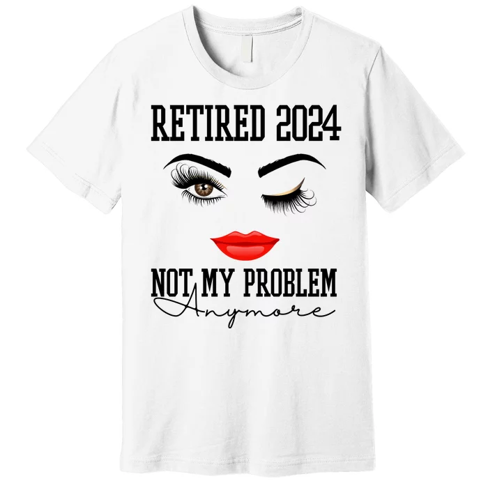 Retired 2024 Not My Problem Anymore Lady Style Premium T-Shirt