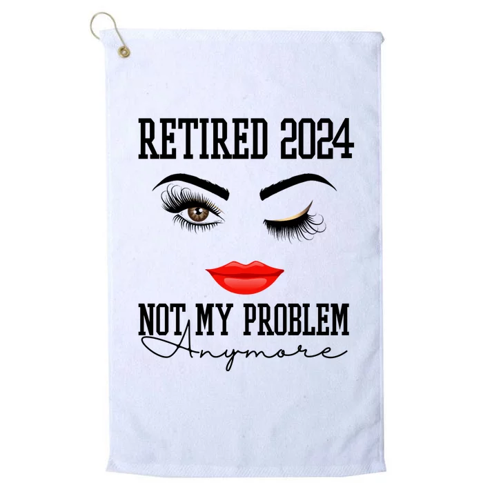 Retired 2024 Not My Problem Anymore Lady Style Platinum Collection Golf Towel