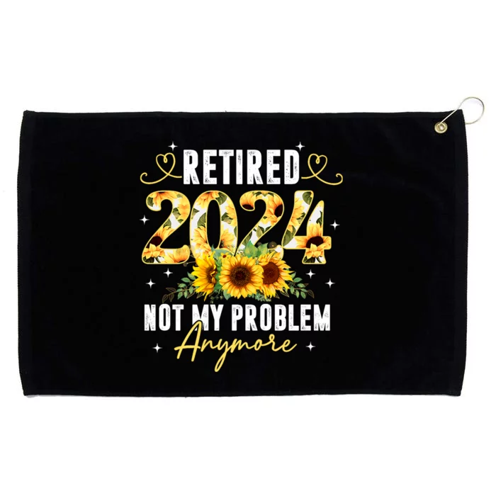 Retired 2024 Not My Problem Anymore Sunflower Grommeted Golf Towel