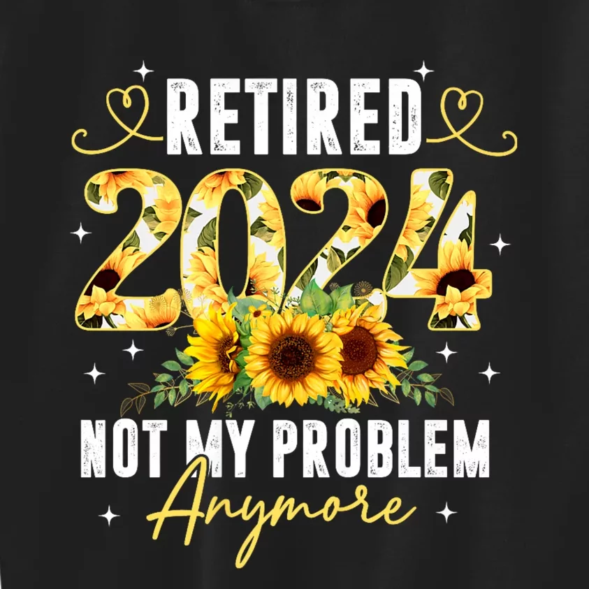 Retired 2024 Not My Problem Anymore Sunflower Kids Sweatshirt