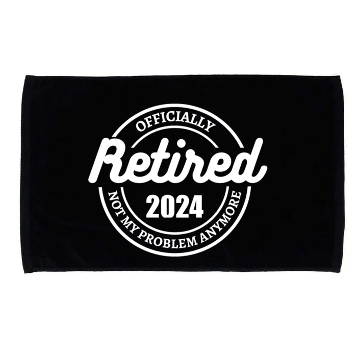 Retired 2024 Not My Problem Anymore For Dad Microfiber Hand Towel