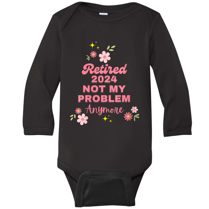 Retired 2024 Not My Problem Anymore Baby Long Sleeve Bodysuit