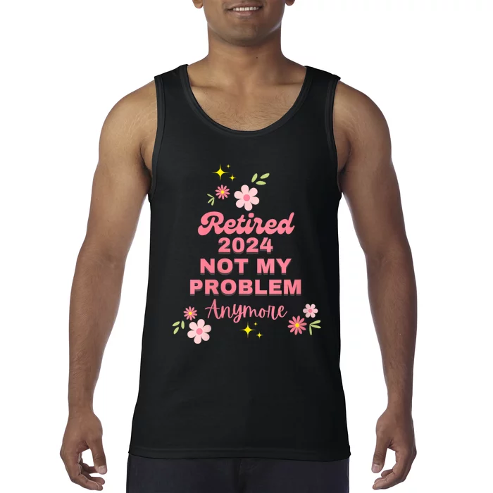 Retired 2024 Not My Problem Anymore Tank Top