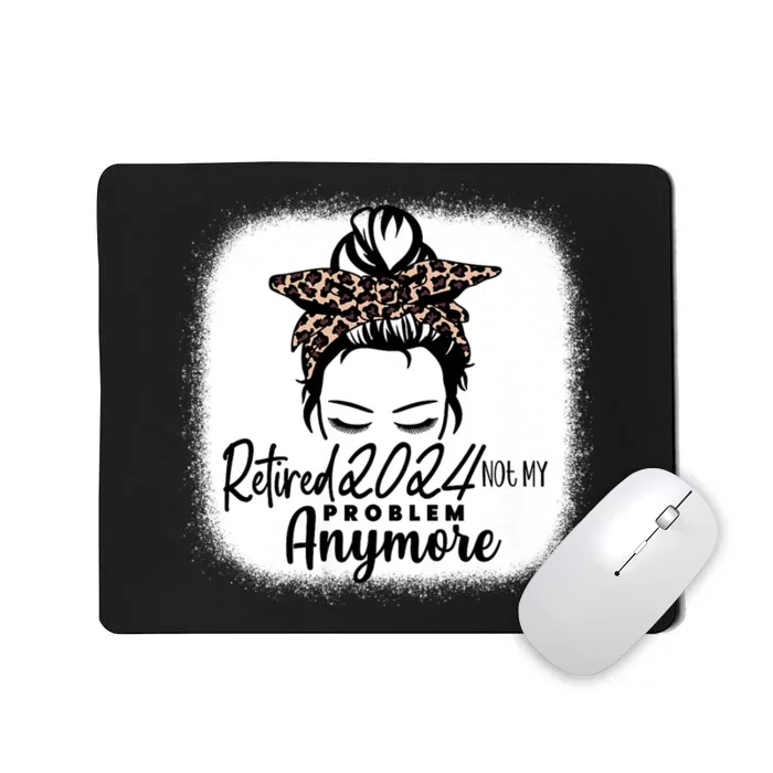 Retired 2024 Not My Problem Anymore Mousepad