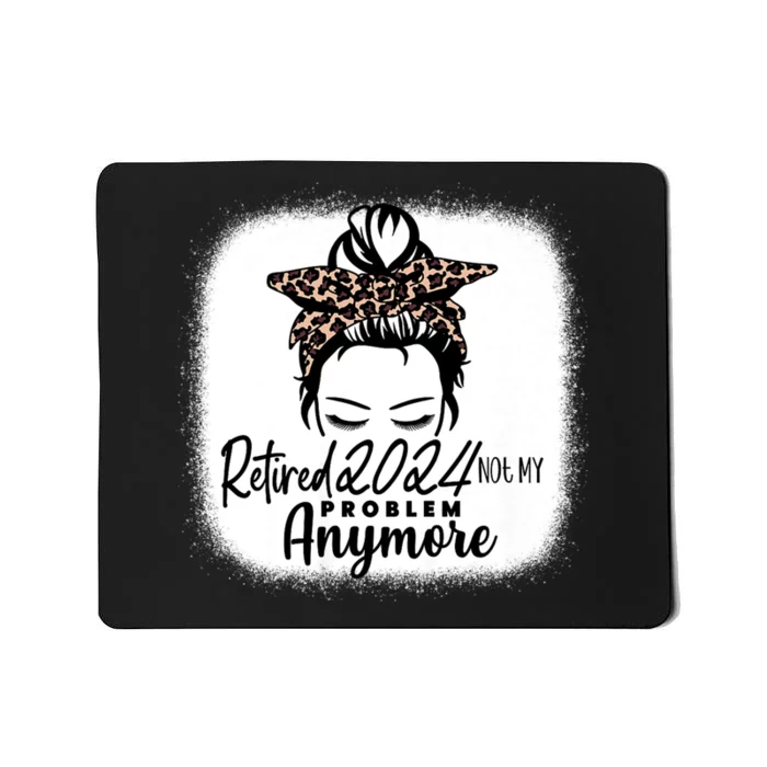 Retired 2024 Not My Problem Anymore Mousepad