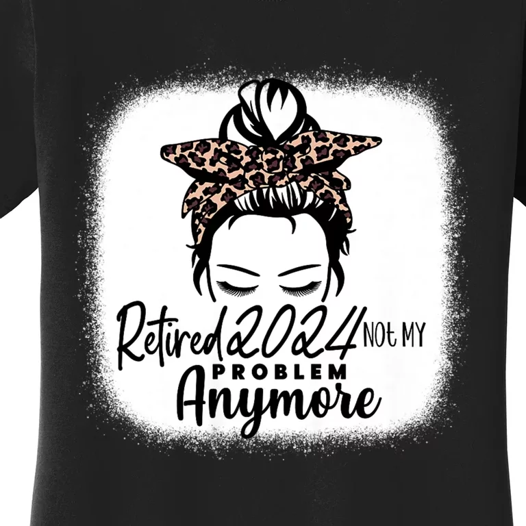 Retired 2024 Not My Problem Anymore Women's T-Shirt