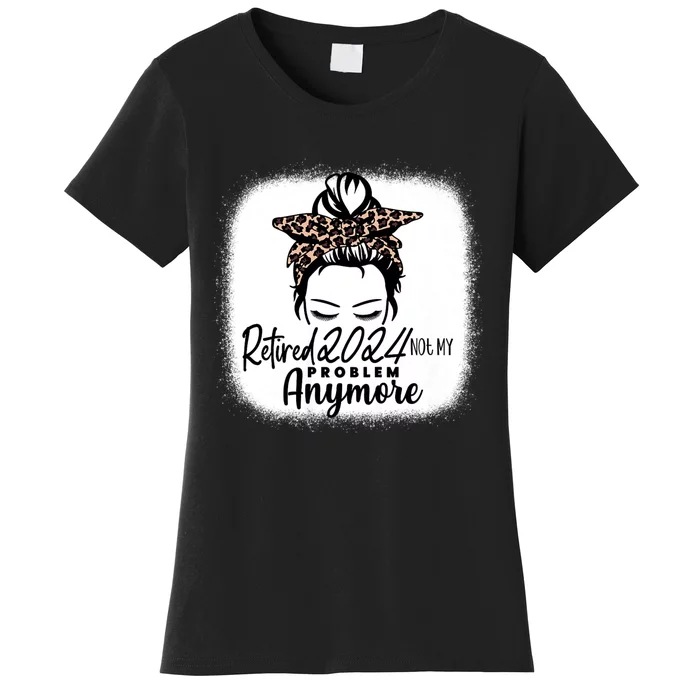 Retired 2024 Not My Problem Anymore Women's T-Shirt