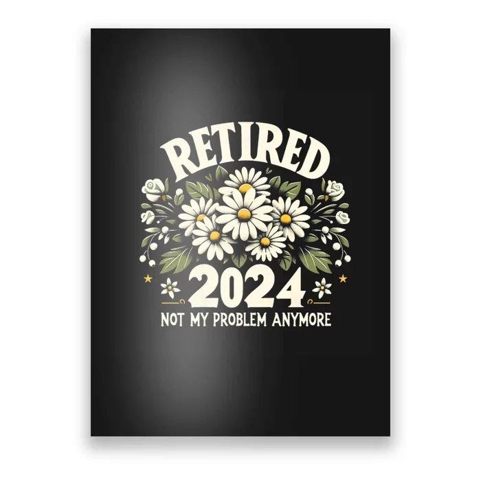 Retired 2024 Not My Problem Anymore Daisy Floral Poster