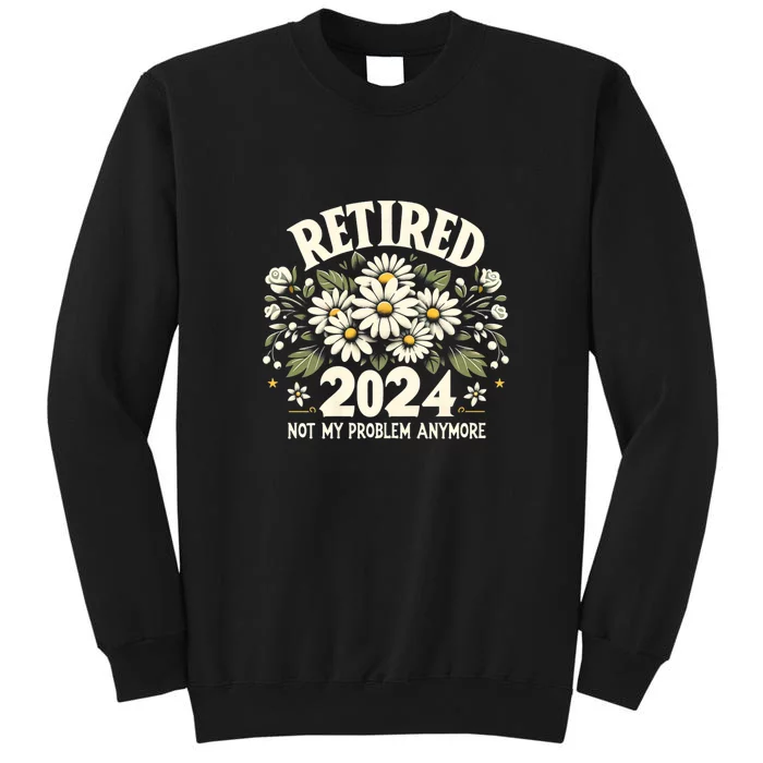 Retired 2024 Not My Problem Anymore Daisy Floral Tall Sweatshirt