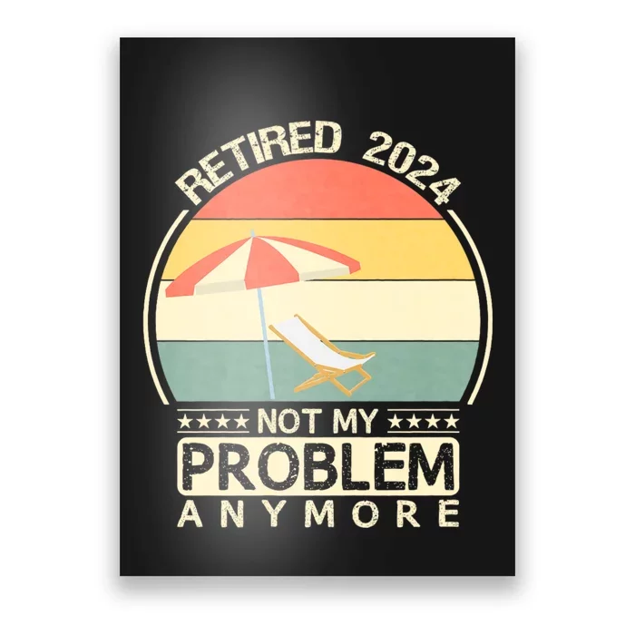 Retired 2024 Not My Problem Anymore Vintage Poster