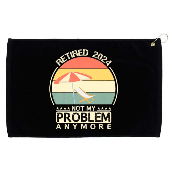 Retired 2024 Not My Problem Anymore Vintage Grommeted Golf Towel