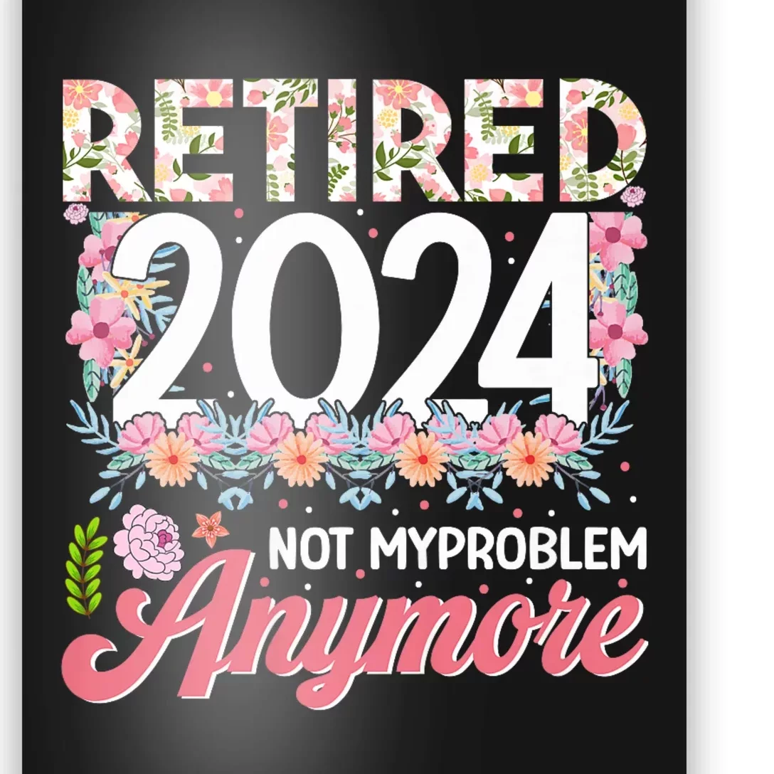 Retired 2024 Not My Problem Anymore Poster