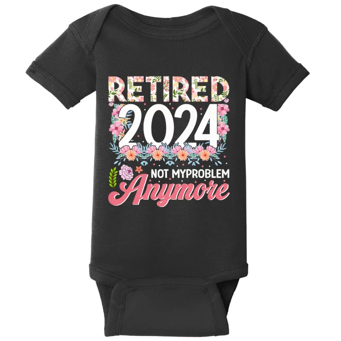 Retired 2024 Not My Problem Anymore Baby Bodysuit