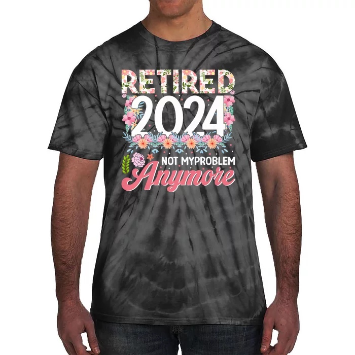 Retired 2024 Not My Problem Anymore Tie-Dye T-Shirt