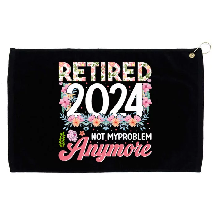 Retired 2024 Not My Problem Anymore Grommeted Golf Towel