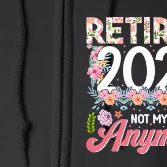 Retired 2024 Not My Problem Anymore Full Zip Hoodie