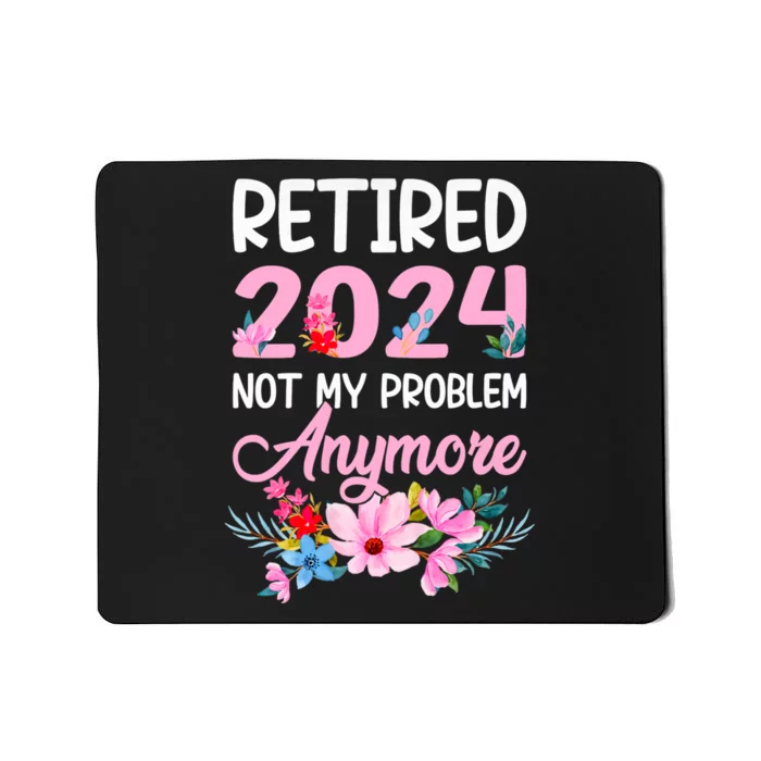 Retired 2024 Not My Problem Anymore Mousepad