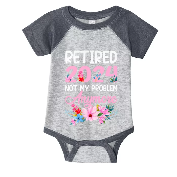 Retired 2024 Not My Problem Anymore Infant Baby Jersey Bodysuit