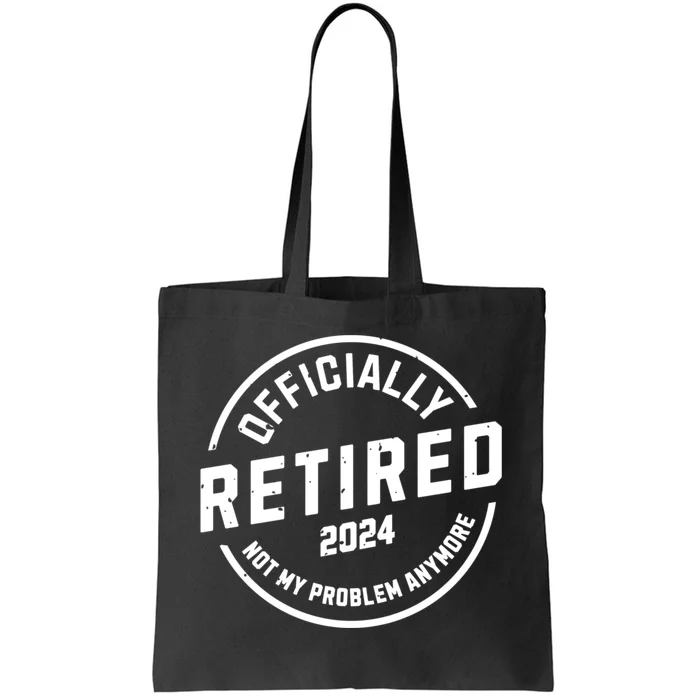 Retired 2024 Not My Problem Anymore Tote Bag