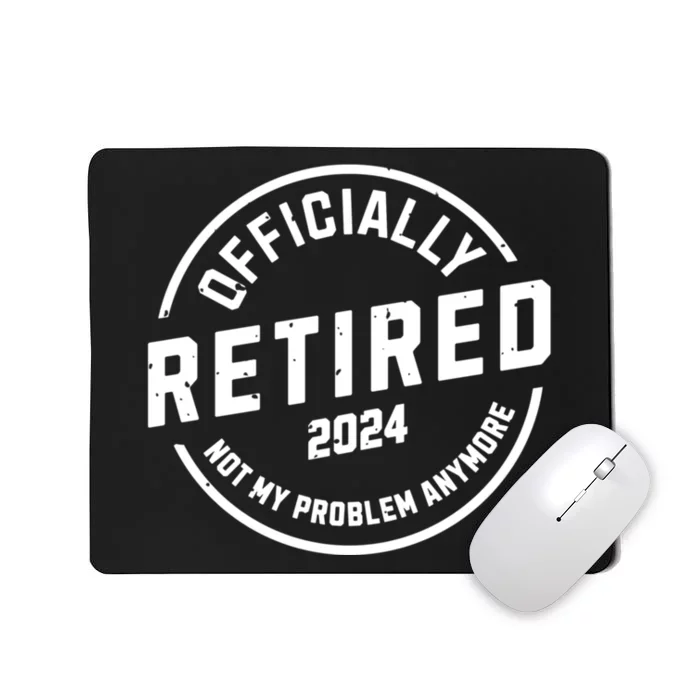 Retired 2024 Not My Problem Anymore Mousepad