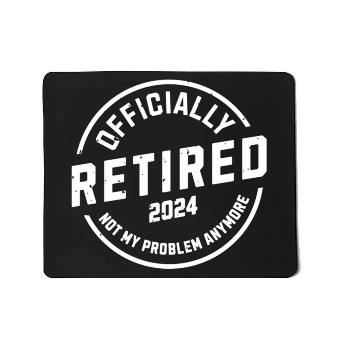 Retired 2024 Not My Problem Anymore Mousepad