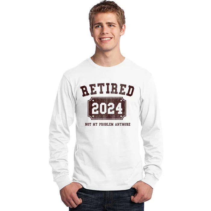 Retired 2024 Not My Problem Anymore Vintage Tall Long Sleeve T-Shirt