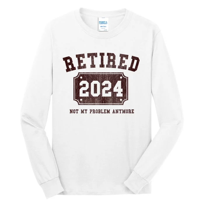 Retired 2024 Not My Problem Anymore Vintage Tall Long Sleeve T-Shirt