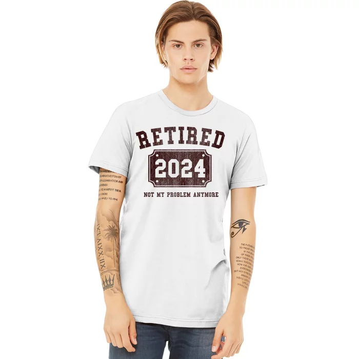 Retired 2024 Not My Problem Anymore Vintage Premium T-Shirt