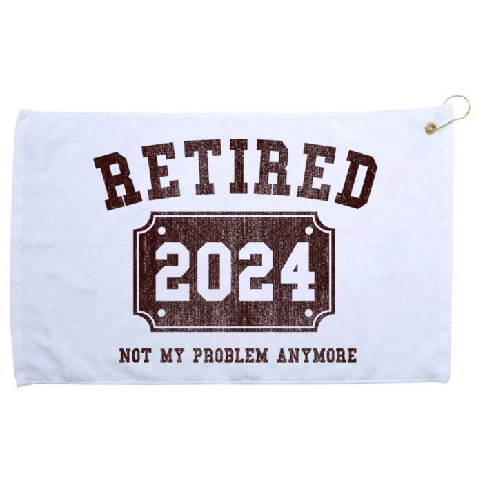 Retired 2024 Not My Problem Anymore Vintage Grommeted Golf Towel