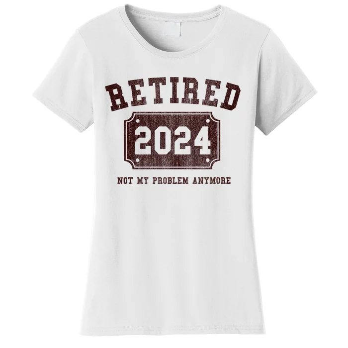 Retired 2024 Not My Problem Anymore Vintage Women's T-Shirt