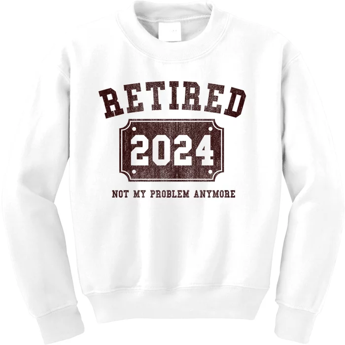 Retired 2024 Not My Problem Anymore Vintage Kids Sweatshirt