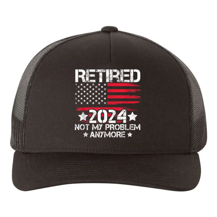 Retired 2024 Not My Problem Anymore Retirement American Flag Yupoong Adult 5-Panel Trucker Hat