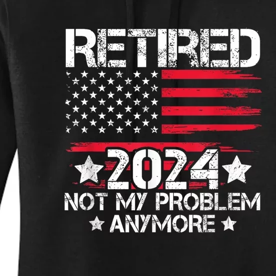 Retired 2024 Not My Problem Anymore Retirement American Flag Women's Pullover Hoodie