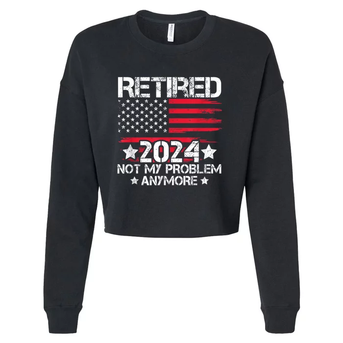 Retired 2024 Not My Problem Anymore Retirement American Flag Cropped Pullover Crew