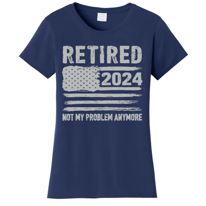 Retired 2024 Not My Problem Anymore Flag Retirement Gifts Women's T-Shirt