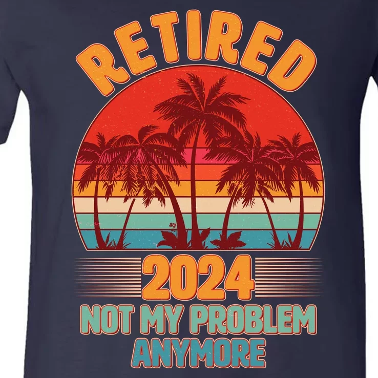 Retired 2024 Not My Problem Anymore Vintage Tropical V-Neck T-Shirt