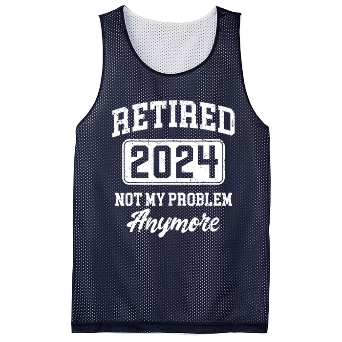 Retired 2024 Not My Problem Anymore Retirement Mesh Reversible Basketball Jersey Tank