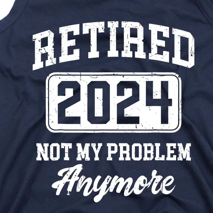 Retired 2024 Not My Problem Anymore Retirement Tank Top