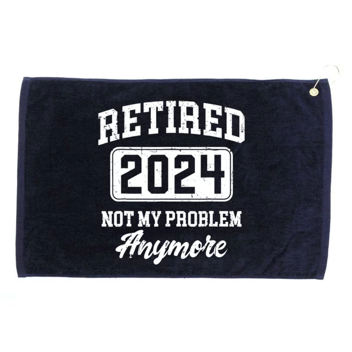 Retired 2024 Not My Problem Anymore Retirement Grommeted Golf Towel